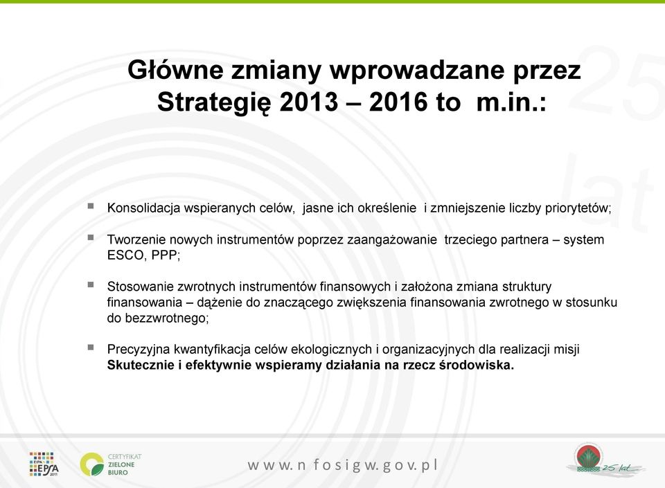 zaangażowanie trzeciego partnera system ESCO, PPP; Stosowanie zwrotnych instrumentów finansowych i założona zmiana struktury finansowania