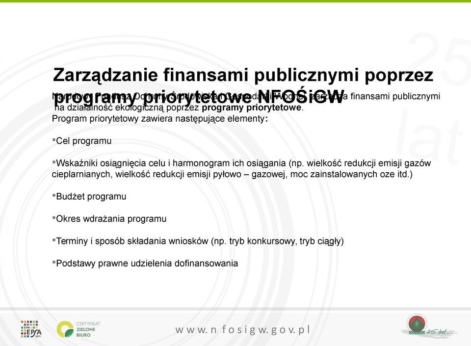 Program priorytetowy zawiera następujące elementy: Cel programu Wskaźniki osiągnięcia celu i harmonogram ich osiągania (np.