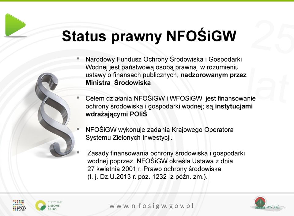 są instytucjami wdrażającymi POIiŚ NFOŚiGW wykonuje zadania Krajowego Operatora Systemu Zielonych Inwestycji.