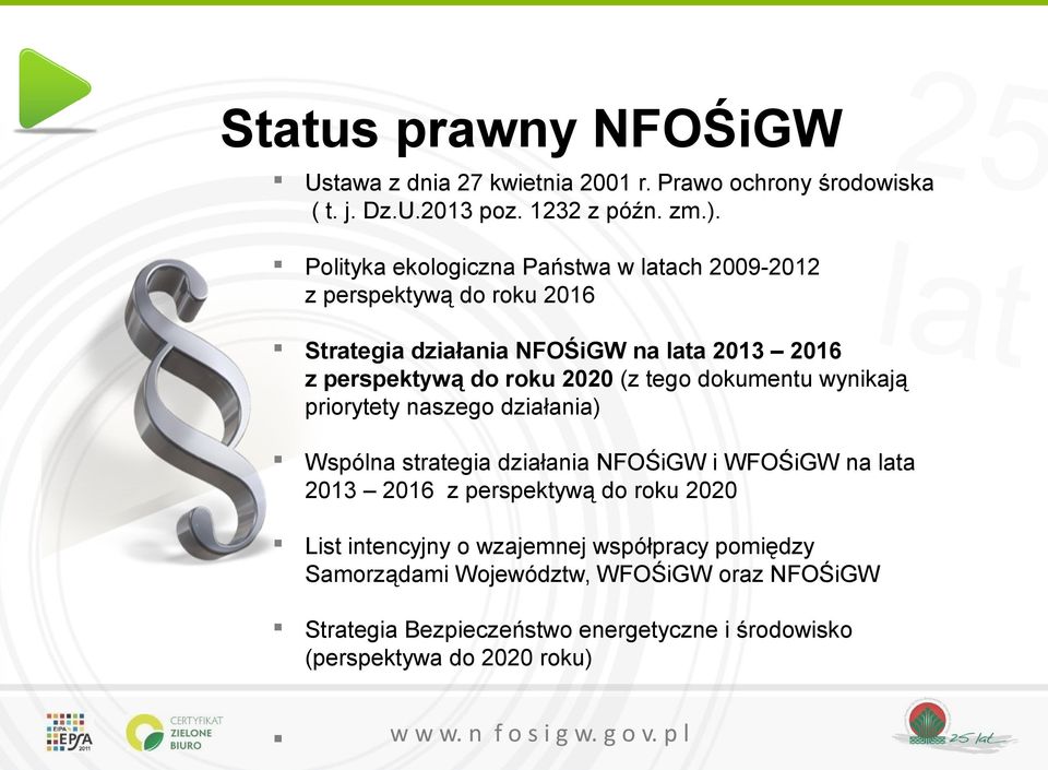 tego dokumentu wynikają priorytety naszego działania) Wspólna strategia działania NFOŚiGW i WFOŚiGW na a 2013 2016 z perspektywą do roku 2020