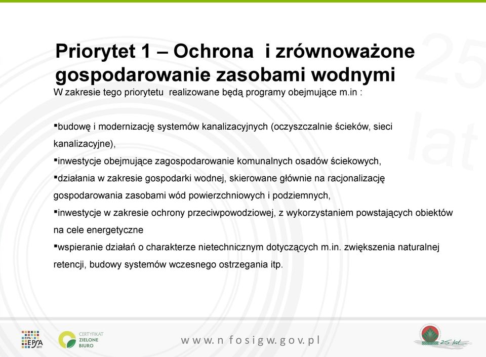 działania w zakresie gospodarki wodnej, skierowane głównie na racjonalizację gospodarowania zasobami wód powierzchniowych i podziemnych, inwestycje w zakresie ochrony