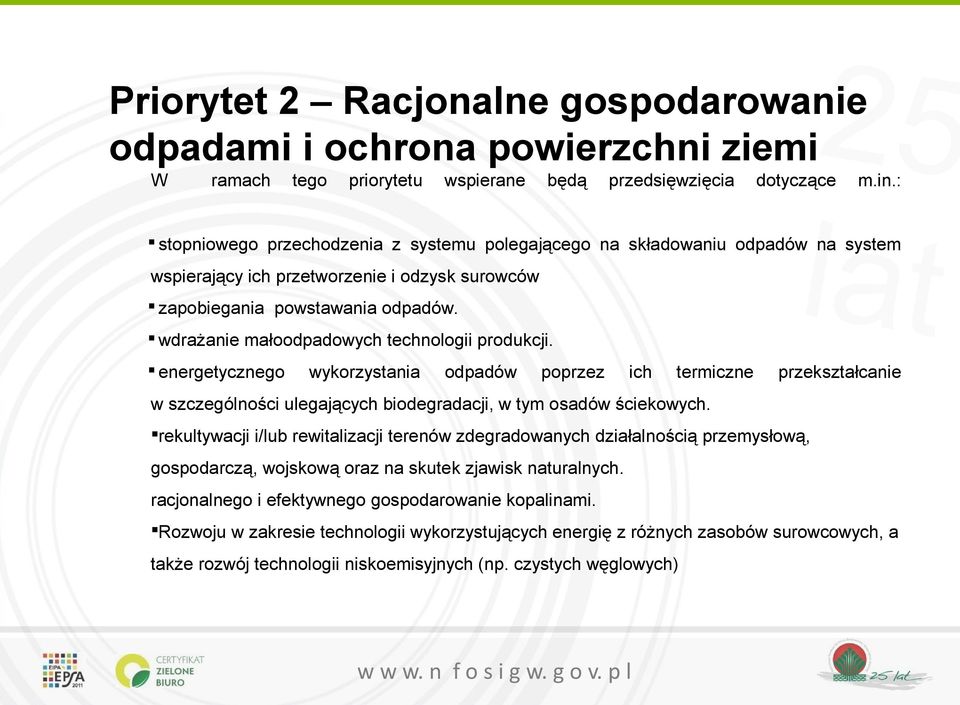 wdrażanie małoodpadowych technologii produkcji. energetycznego wykorzystania odpadów poprzez ich termiczne przekształcanie w szczególności ulegających biodegradacji, w tym osadów ściekowych.