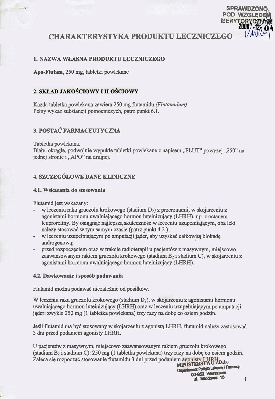 POSTA~ FARMACEUTYCZNA Tabletka powlekana. Bide, okrqgle, podw6jnie wypukle tabletki powlekane z napisem,,flut" powyzej,,250" na jednej stronie i,,apo" na drugiej. 4. SZCZEG~LOWE DANE KLINICZNE 4.1.