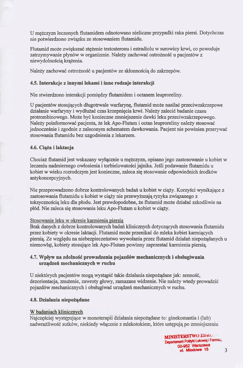 Naleiy zachowa6 ostroinosc U pacjent6.w ze sklonnobciq do zakrzep6w. 4.5. Interakcje z innymi lekami i inne rodzaje interakcji ivie shvierdzono interakcji pomiqdzy flutamidem i octanem leuproreliny.
