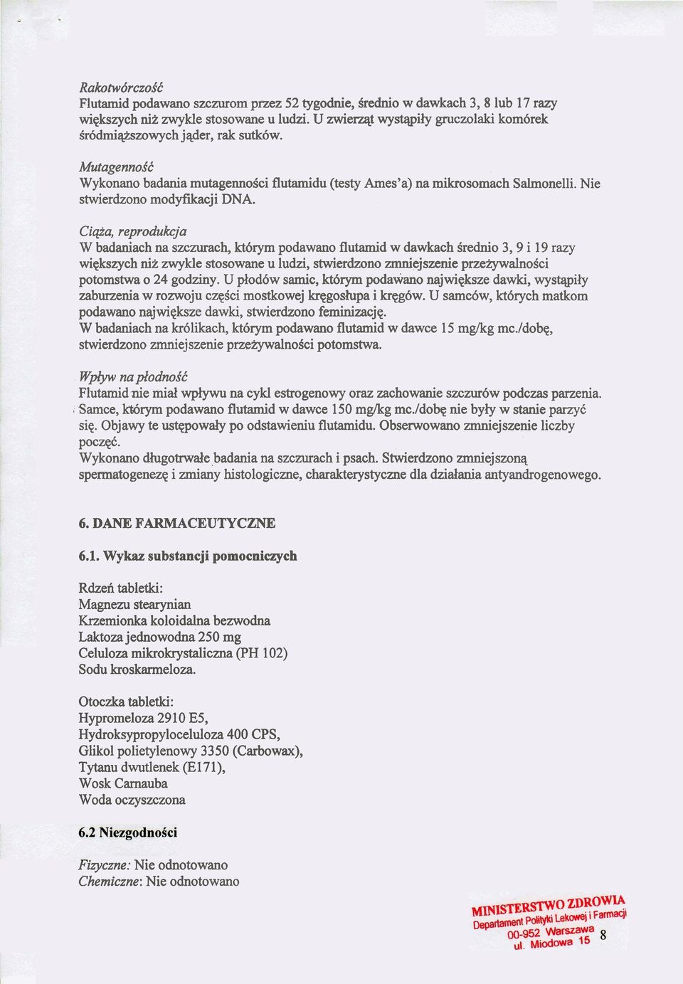 Ciqia, reprodukcja W badaniach na szczurach, Mrym podawano flutamid W dawkach Srednio 3,9 i 19 razy wiqkszych niz zwykle stosowane U ludzi, stwierdzono zmniejszenie pmewalnosci potomstwa o 24 godziny.