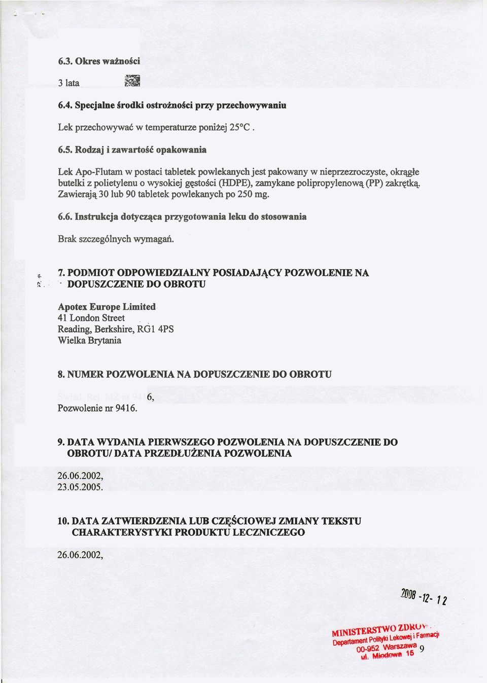Rodzaj i zawartoid opakowania Lek Apo-Flutarn W postaci tabletek powlekanych jest pakowany W nieprzezroczyste, okrqgle butelki z polietylenu o wysokiej gqstosci (HDPE), zamykane polipropylenowa, (PP)