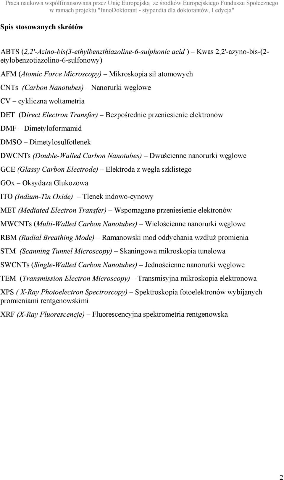 szklistego Tlenek indowo-cynowy Wspomagane przeniesienie elektronów Wielościenne nanorurki węglowe Ramanowski mod oddychania wzdłuŝ promienia kaningowa mikroskopia tunelowa WCTs (