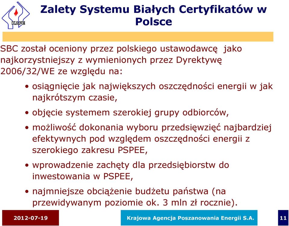 odbiorców, możliwość dokonania wyboru przedsięwzięć najbardziej efektywnych pod względem oszczędności energii z szerokiego zakresu PSPEE,