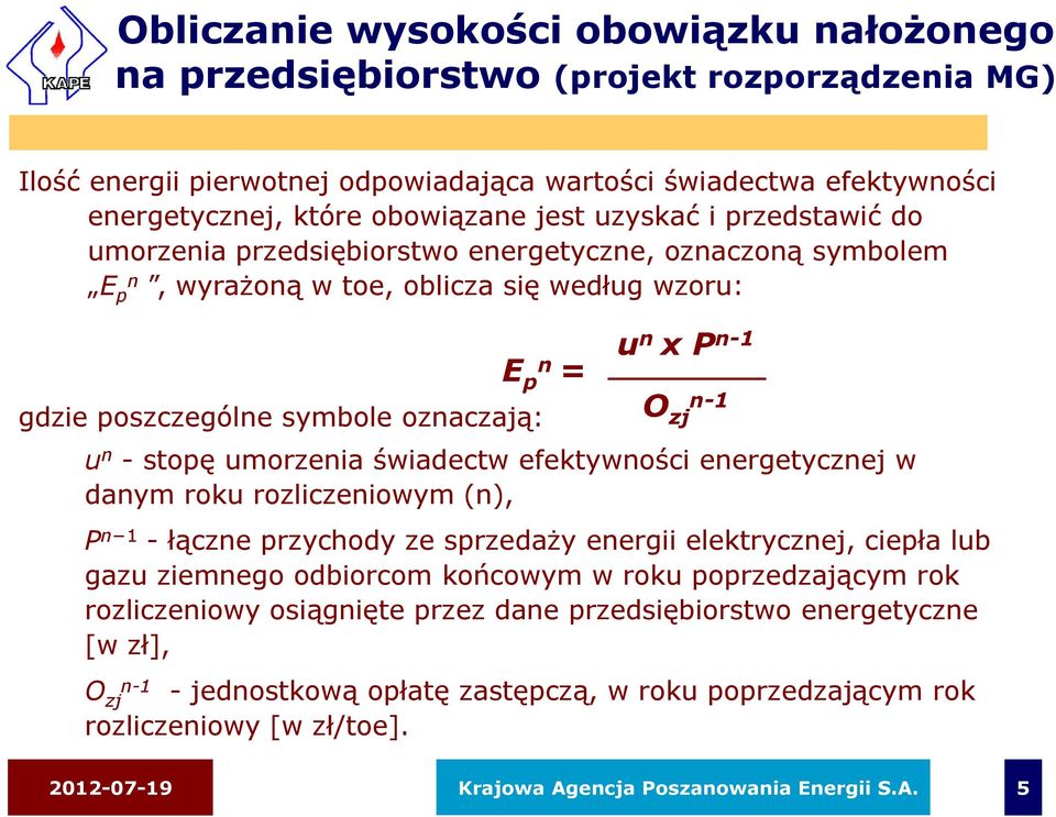 O n-1 zj u n -stopę umorzenia świadectw efektywności energetycznej w danym roku rozliczeniowym (n), P n 1 - łączne przychody ze sprzedaży energii elektrycznej, ciepła lub gazu ziemnego odbiorcom