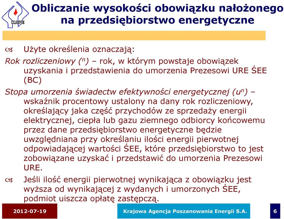 elektrycznej, ciepła lub gazu ziemnego odbiorcy końcowemu przez dane przedsiębiorstwo energetyczne będzie uwzględniana przy określaniu ilości energii pierwotnej odpowiadającej wartości ŚEE, które