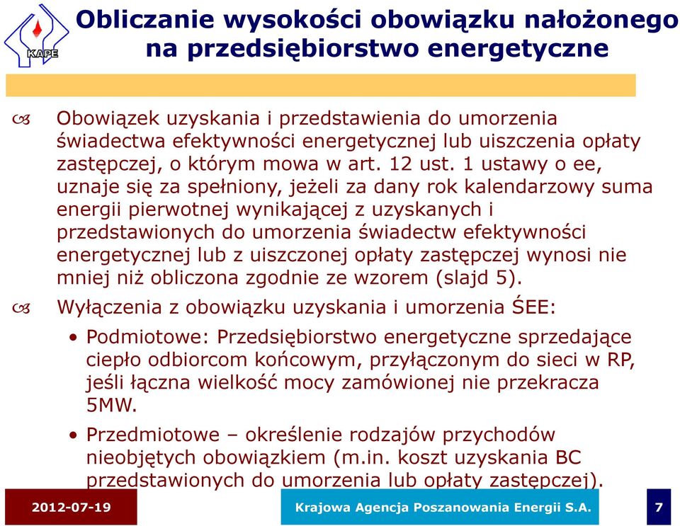 1 ustawy o ee, uznaje się za spełniony, jeżeli za dany rok kalendarzowy suma energii pierwotnej wynikającej z uzyskanych i przedstawionych do umorzenia świadectw efektywności energetycznej lub z