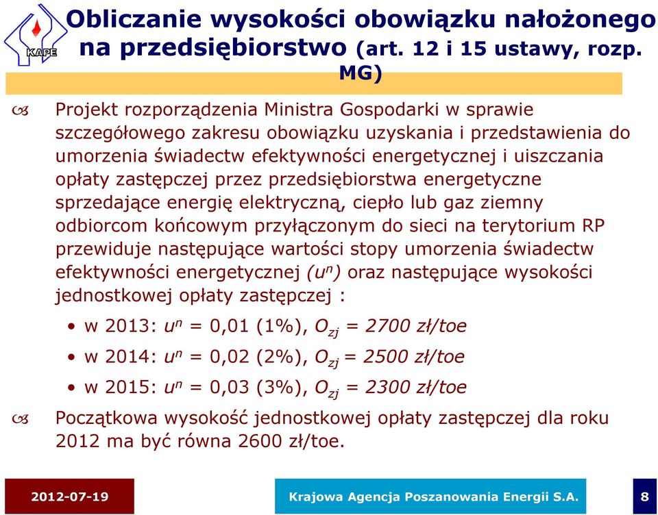 przez przedsiębiorstwa energetyczne sprzedające energię elektryczną, ciepło lub gaz ziemny odbiorcom końcowym przyłączonym do sieci na terytorium RP przewiduje następujące wartości stopy umorzenia