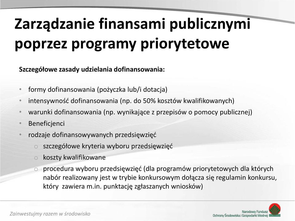 wynikające z przepisów o pomocy publicznej) Beneficjenci rodzaje dofinansowywanych przedsięwzięć o szczegółowe kryteria wyboru przedsięwzięć o koszty