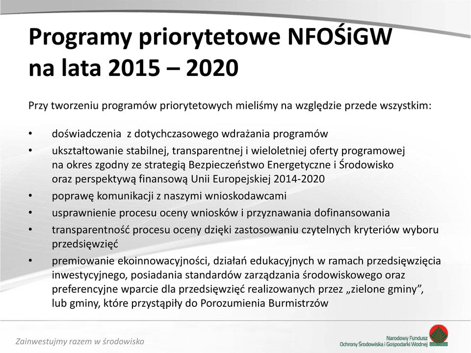 komunikacji z naszymi wnioskodawcami usprawnienie procesu oceny wniosków i przyznawania dofinansowania transparentność procesu oceny dzięki zastosowaniu czytelnych kryteriów wyboru przedsięwzięć