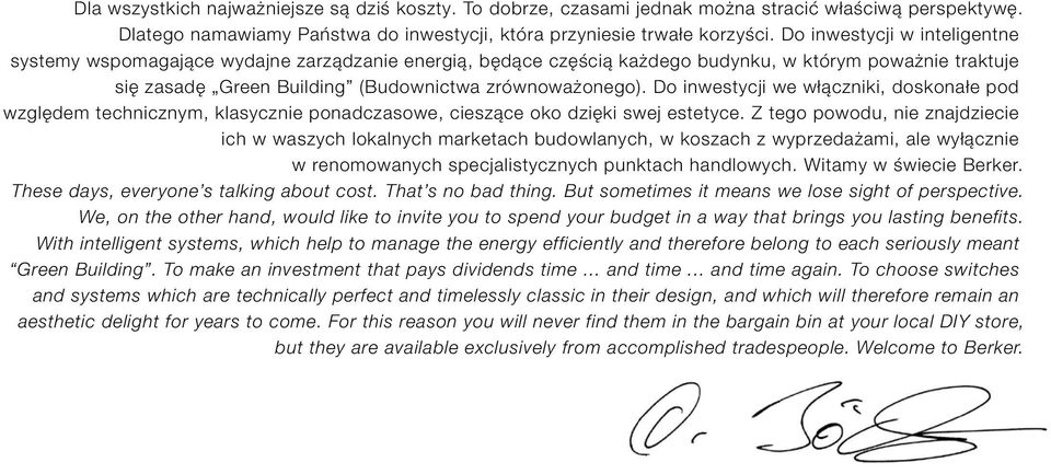 Do inwestycji we włączniki, doskonałe pod względem technicznym, klasycznie ponadczasowe, cieszące oko dzięki swej estetyce.