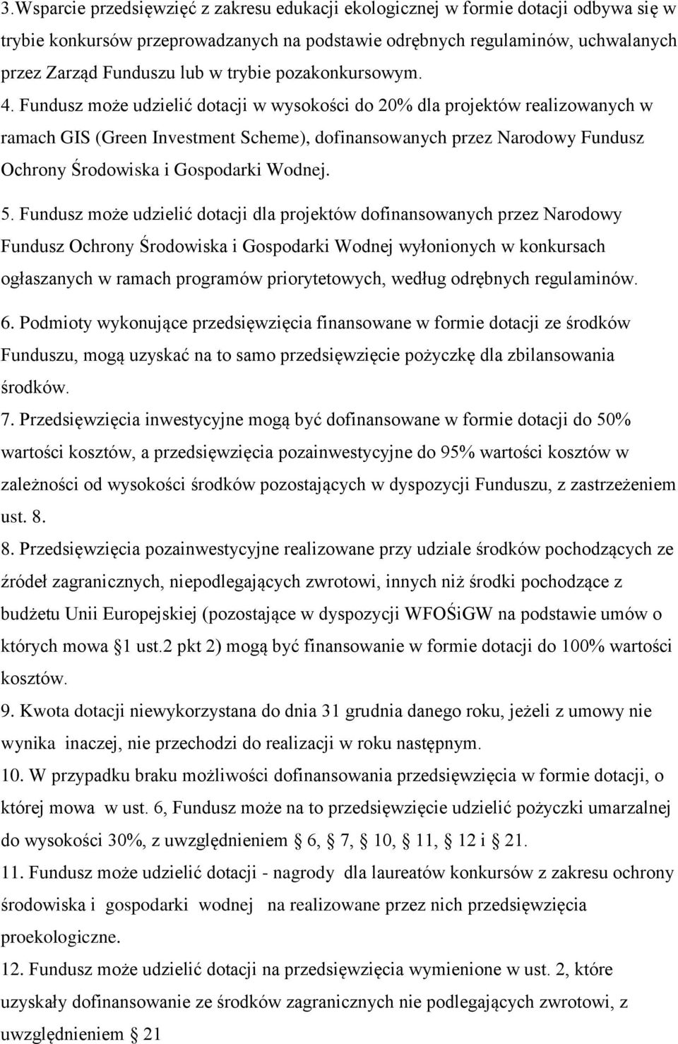 Fundusz może udzielić dotacji w wysokości do 20% dla projektów realizowanych w ramach GIS (Green Investment Scheme), dofinansowanych przez Narodowy Fundusz Ochrony Środowiska i Gospodarki Wodnej. 5.