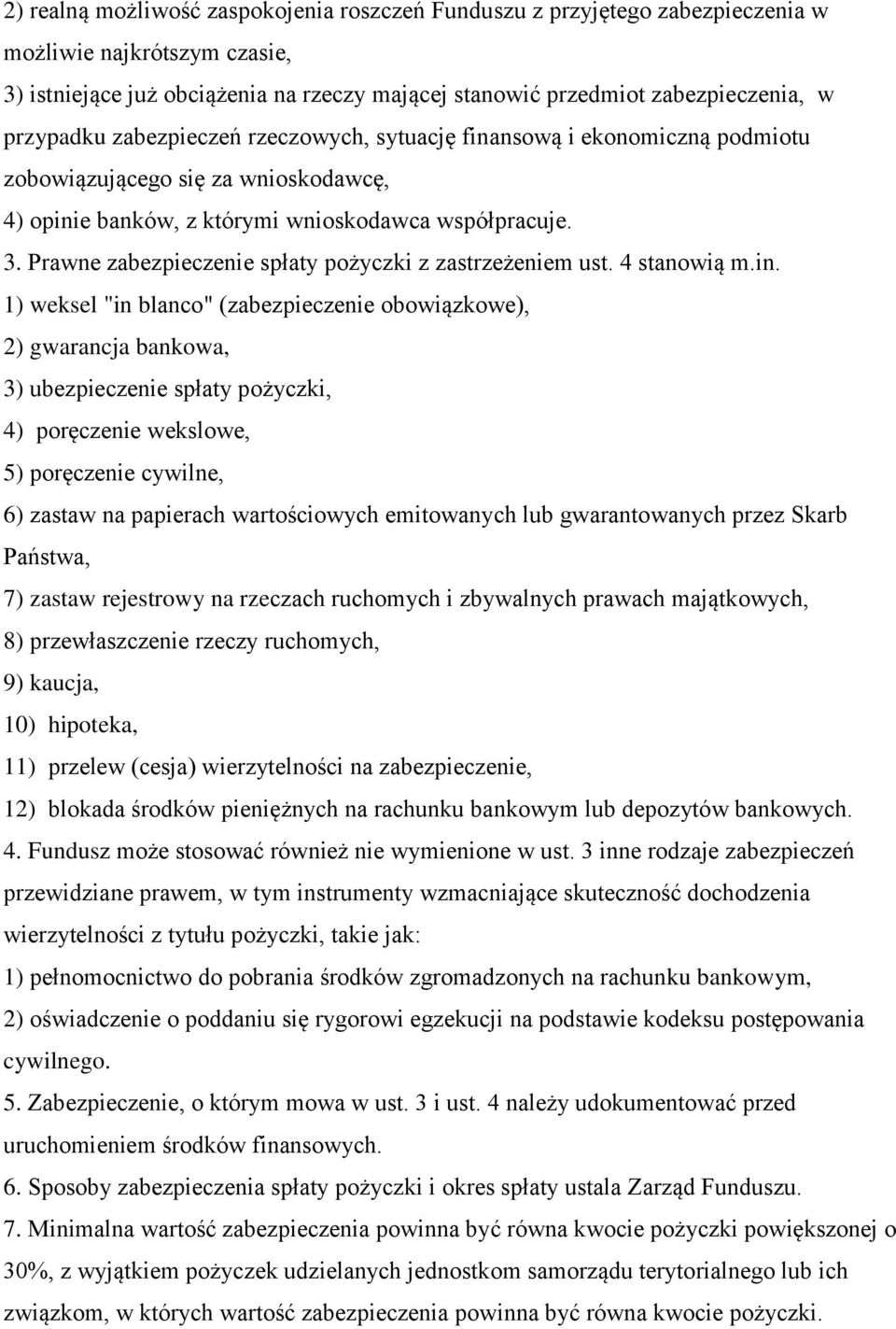 Prawne zabezpieczenie spłaty pożyczki z zastrzeżeniem ust. 4 stanowią m.in.