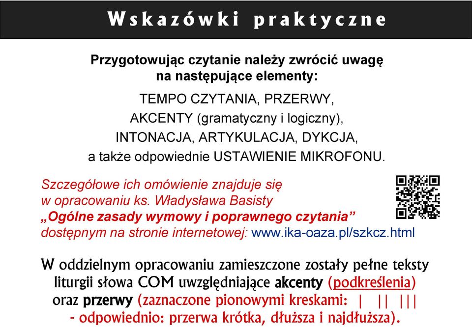 Władysława Basisty Ogólne zasady wymowy i poprawnego czytania dostępnym na stronie internetowej: www.ika-oaza.pl/szkcz.