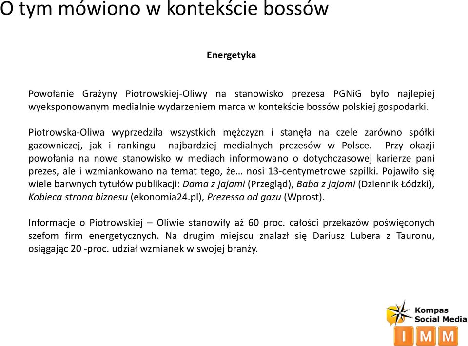 Przy okazji powołania na nowe stanowisko w mediach informowano o dotychczasowej karierze pani prezes, ale i wzmiankowano na temat tego, że nosi 13-centymetrowe szpilki.