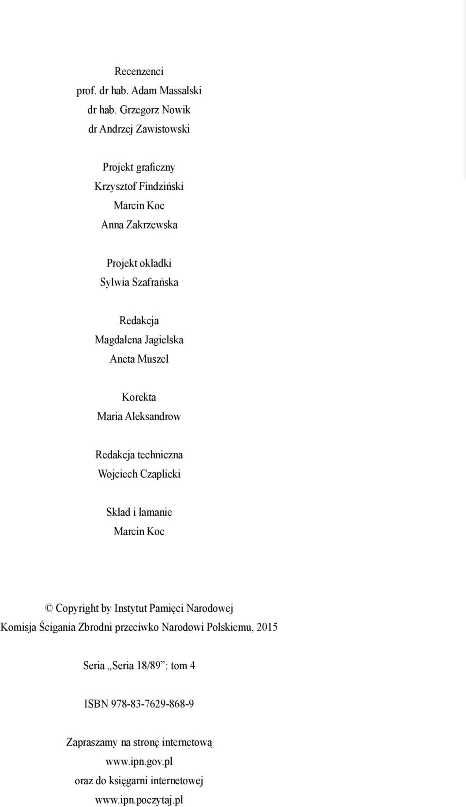 Redakcja Magdalena Jagielska Aneta Muszel Korekta Maria Aleksandrow Redakcja techniczna Wojciech Czaplicki Skład i łamanie Marcin Koc