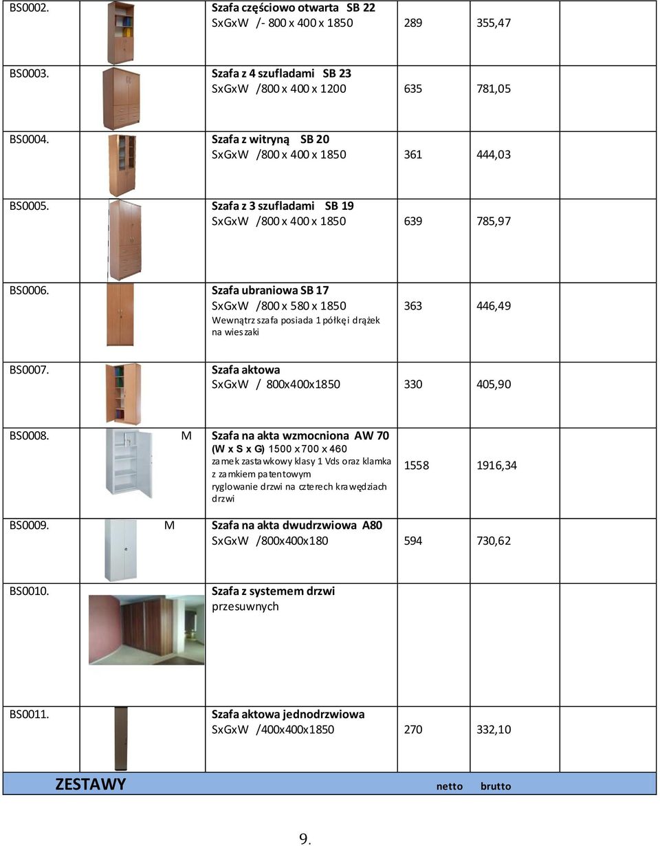 Szafa ubraniowa SB 17 SxGxW /800 x 580 x 1850 Wewnątrz szafa posiada 1 półkę i drążek na wieszaki 363 446,49 BS0007. Szafa aktowa SxGxW / 800x400x1850 330 405,90 BS0008.