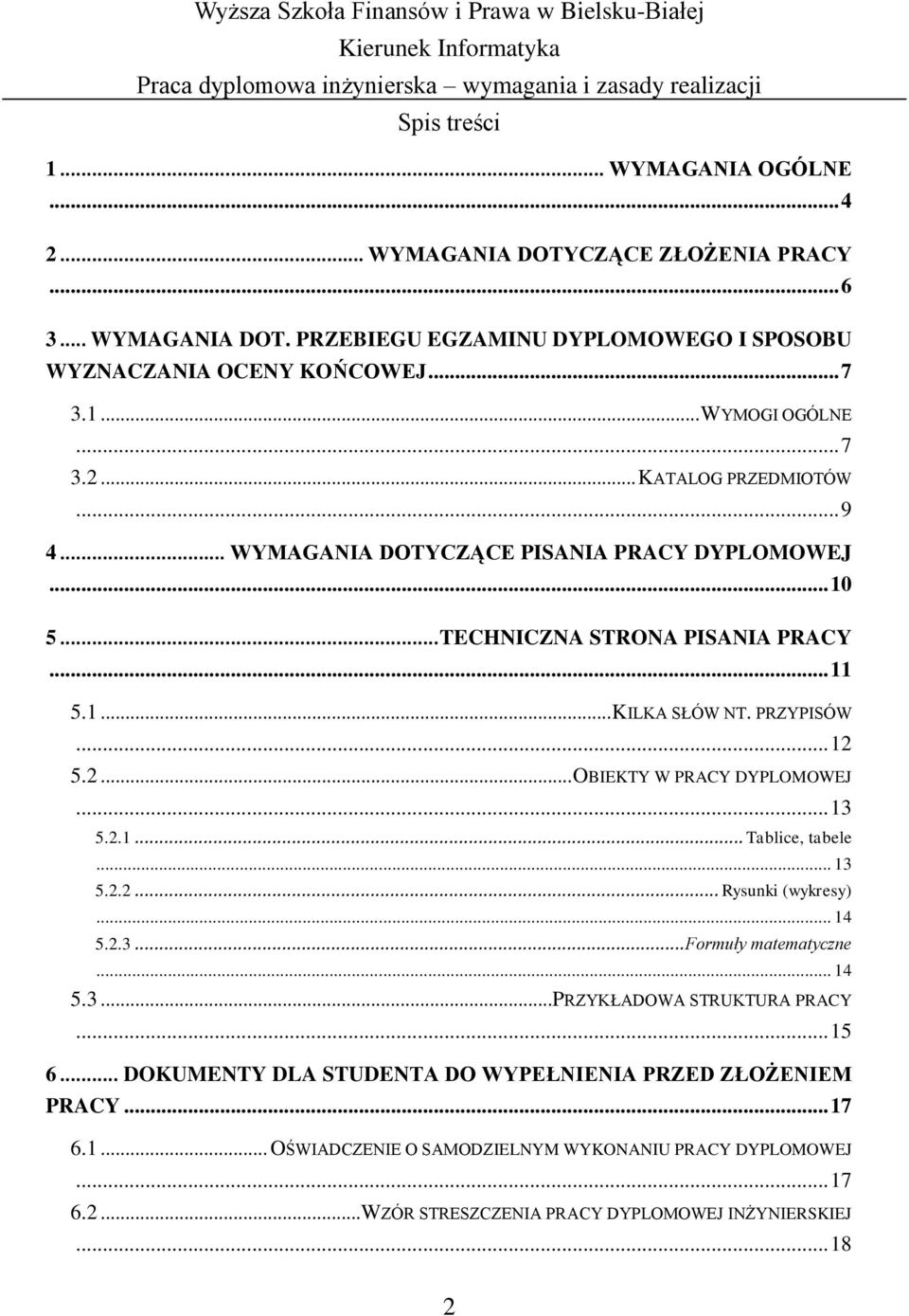.. 13 5.2.1... Tablice, tabele... 13 5.2.2... Rysunki (wykresy)... 14 5.2.3... Formuły matematyczne... 14 5.3...PRZYKŁADOWA STRUKTURA PRACY... 15 6.
