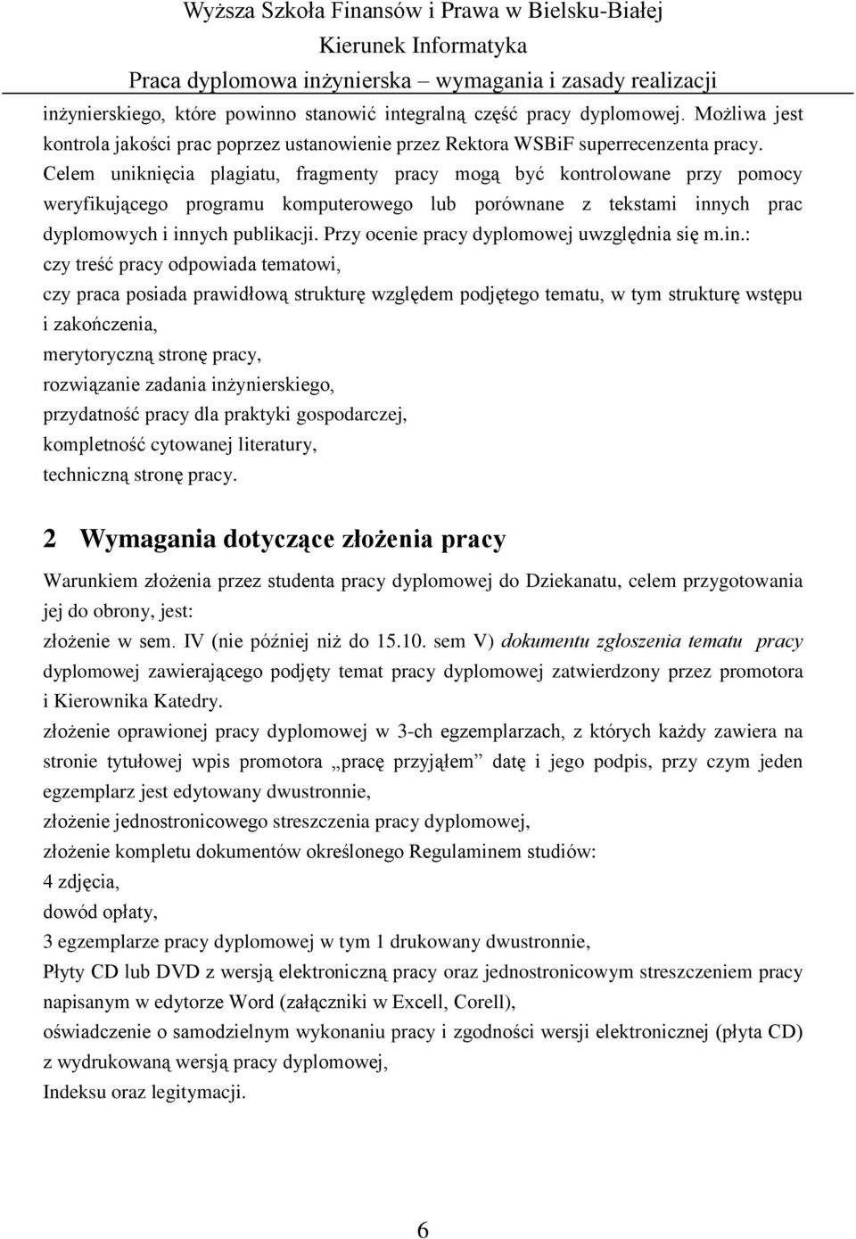 Przy ocenie pracy dyplomowej uwzględnia się m.in.