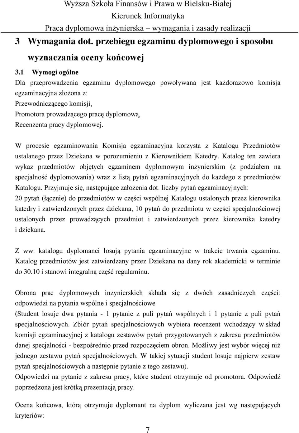 pracy dyplomowej. W procesie egzaminowania Komisja egzaminacyjna korzysta z Katalogu Przedmiotów ustalanego przez Dziekana w porozumieniu z Kierownikiem Katedry.