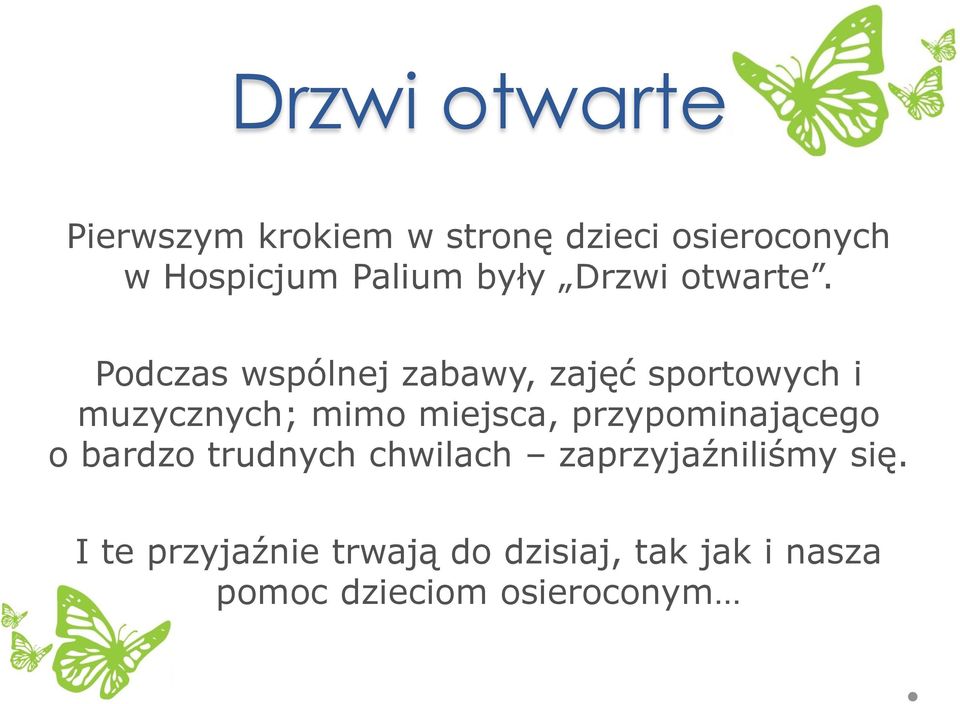 Podczas wspólnej zabawy, zajęć sportowych i muzycznych; mimo miejsca,