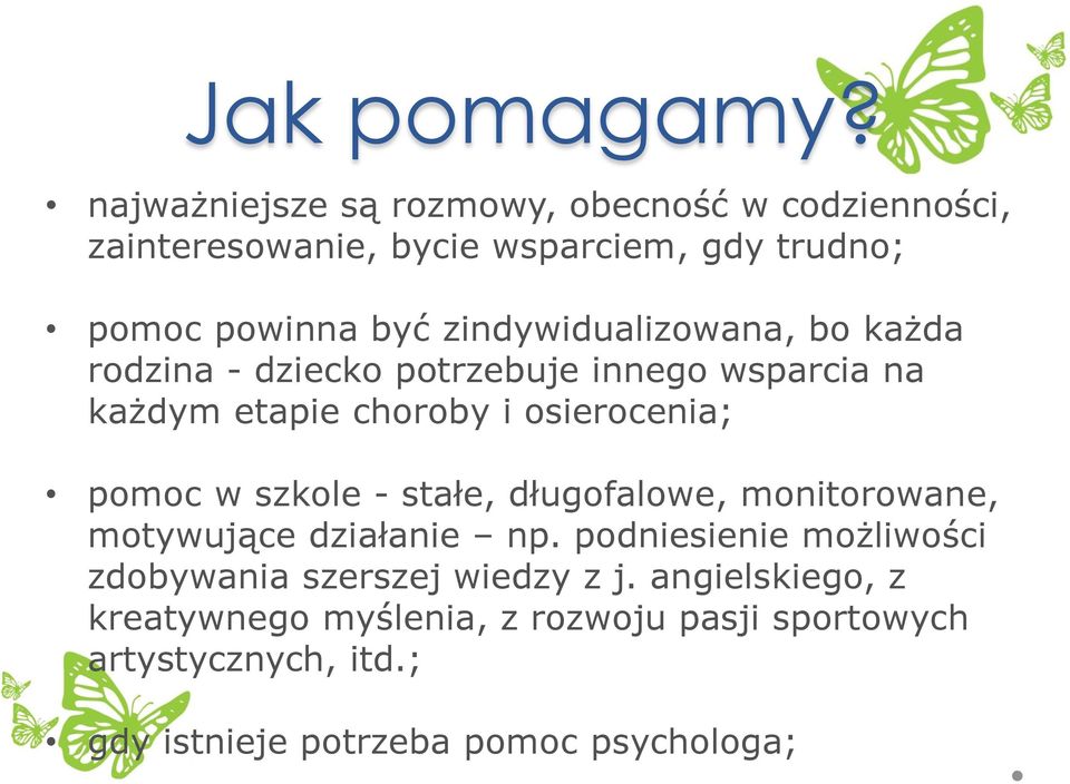 zindywidualizowana, bo każda rodzina - dziecko potrzebuje innego wsparcia na każdym etapie choroby i osierocenia; pomoc w