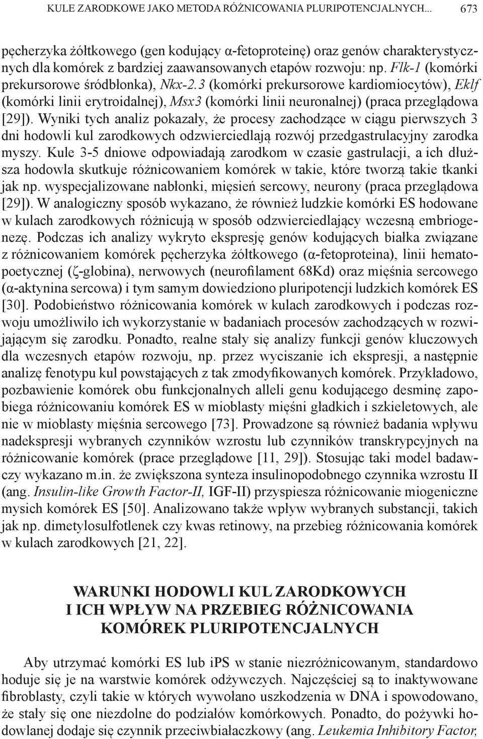 3 (komórki prekursorowe kardiomiocytów), Eklf (komórki linii erytroidalnej), Msx3 (komórki linii neuronalnej) (praca przeglądowa [29]).