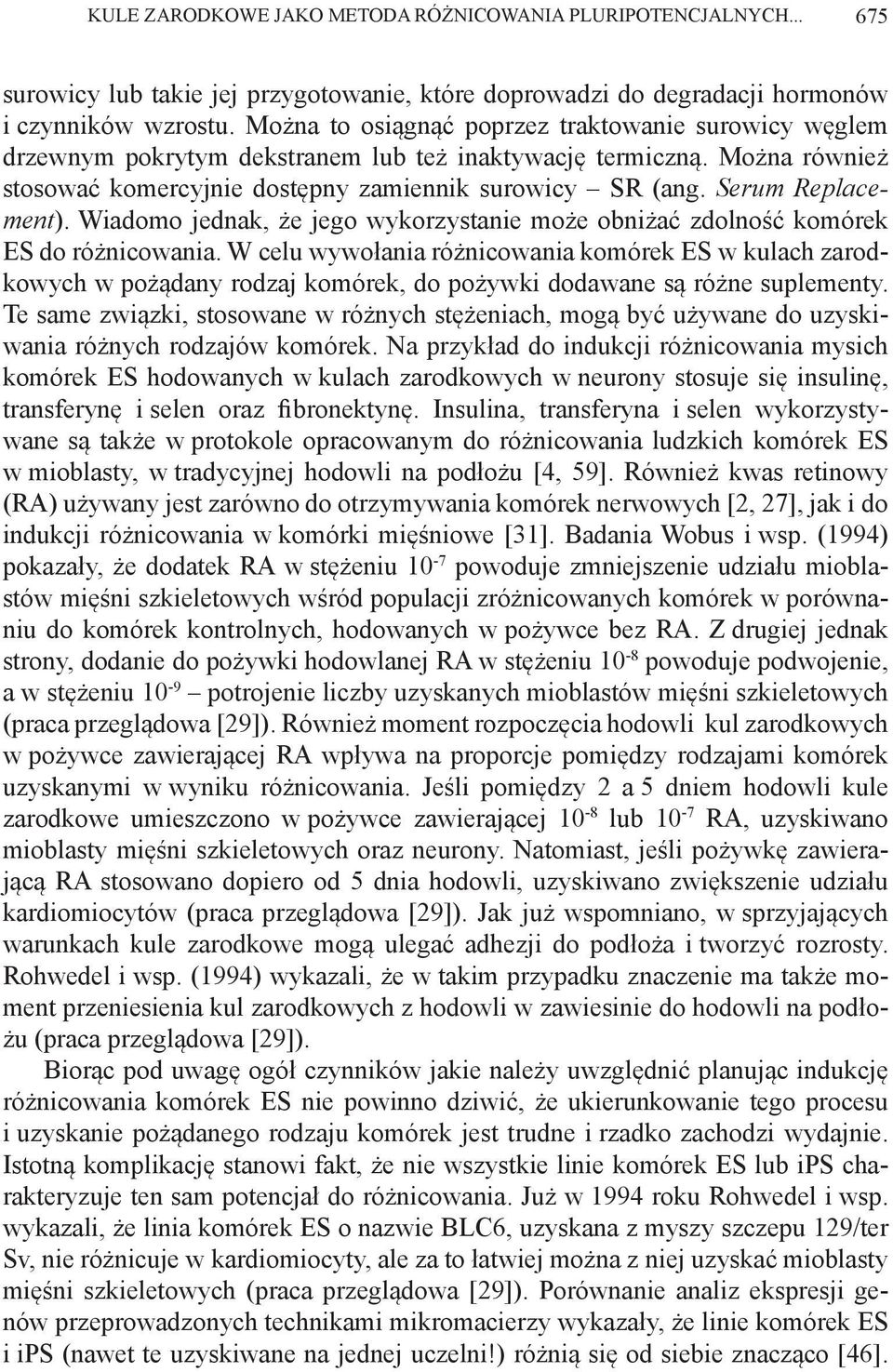 Serum Replacement). Wiadomo jednak, że jego wykorzystanie może obniżać zdolność komórek ES do różnicowania.