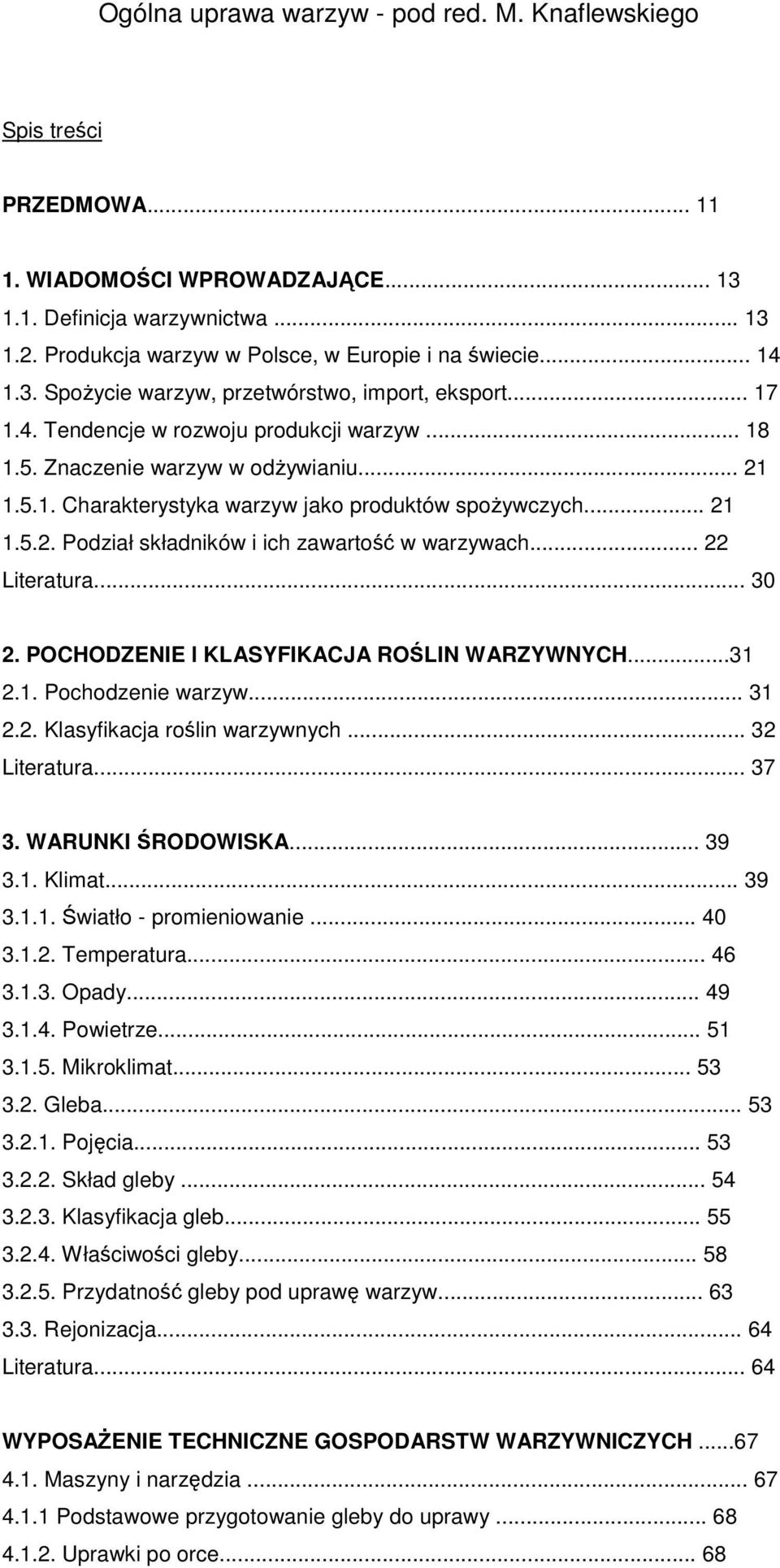 .. 21 1.5.2. Podział składników i ich zawartość w warzywach... 22 Literatura... 30 2. POCHODZENIE l KLASYFIKACJA ROŚLIN WARZYWNYCH...31 2.1. Pochodzenie warzyw... 31 2.2. Klasyfikacja roślin warzywnych.