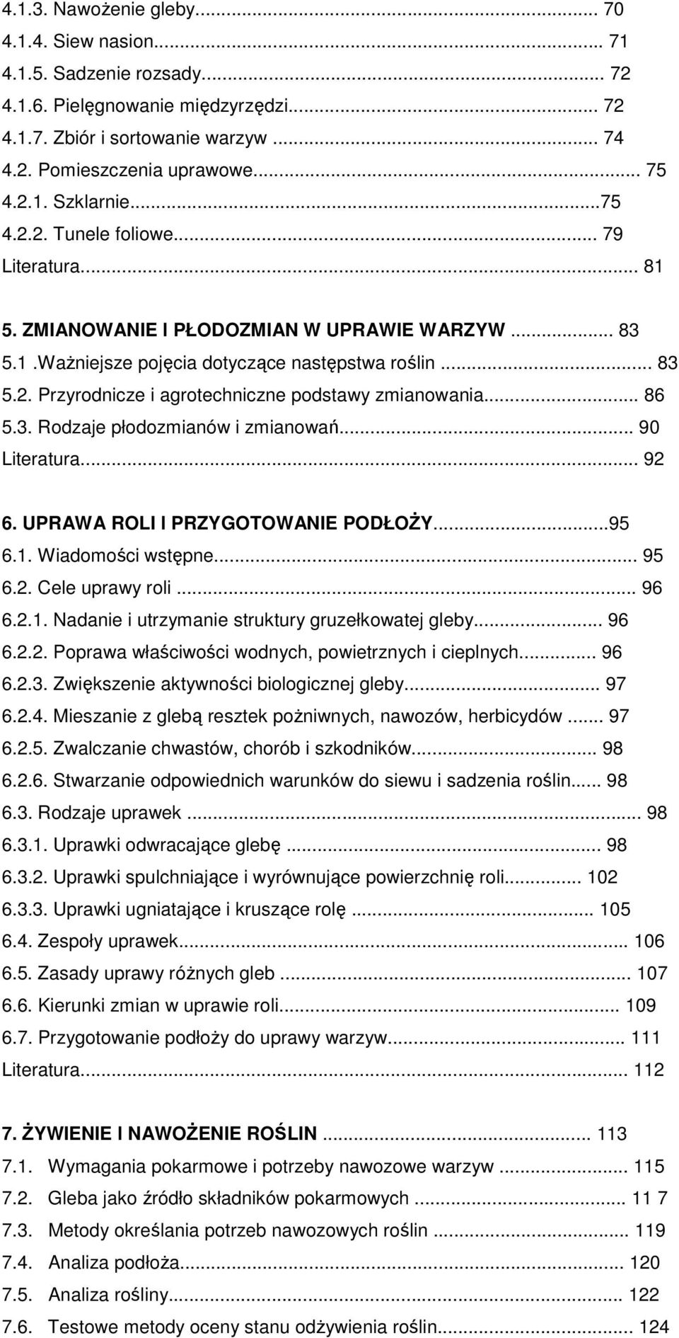 .. 86 5.3. Rodzaje płodozmianów i zmianowań... 90 Literatura... 92 6. UPRAWA ROLI l PRZYGOTOWANIE PODŁOśY...95 6.1. Wiadomości wstępne... 95 6.2. Cele uprawy roli... 96 6.2.1. Nadanie i utrzymanie struktury gruzełkowatej gleby.