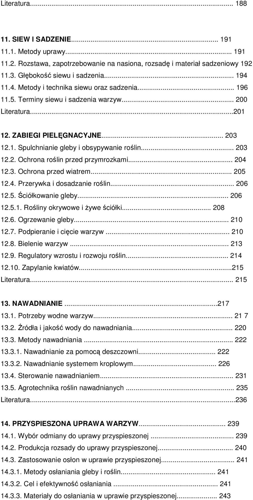 .. 204 12.3. Ochrona przed wiatrem... 205 12.4. Przerywka i dosadzanie roślin... 206 12.5. Ściółkowanie gleby... 206 12.5.1. Rośliny okrywowe i Ŝywe ściółki... 208 12.6. Ogrzewanie gleby... 210 12.7.