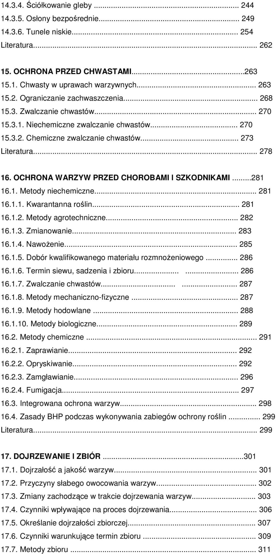 ..281 16.1. Metody niechemiczne... 281 16.1.1. Kwarantanna roślin... 281 16.1.2. Metody agrotechniczne... 282 16.1.3. Zmianowanie... 283 16.1.4. NawoŜenie... 285 
