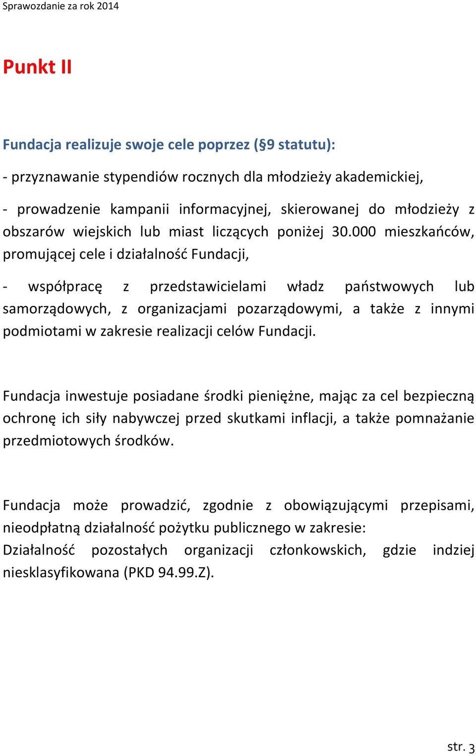 000 mieszkańców, promującej cele i działalność Fundacji, - współpracę z przedstawicielami władz państwowych lub samorządowych, z organizacjami pozarządowymi, a także z innymi podmiotami w zakresie