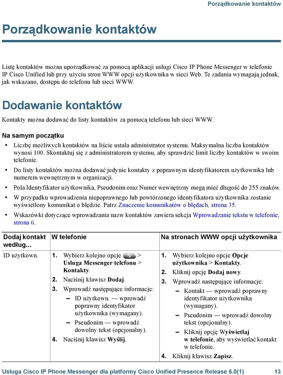 Na samym początku Liczbę możliwych kontaktów na liście ustala administrator systemu. Maksymalna liczba kontaktów wynosi 100.
