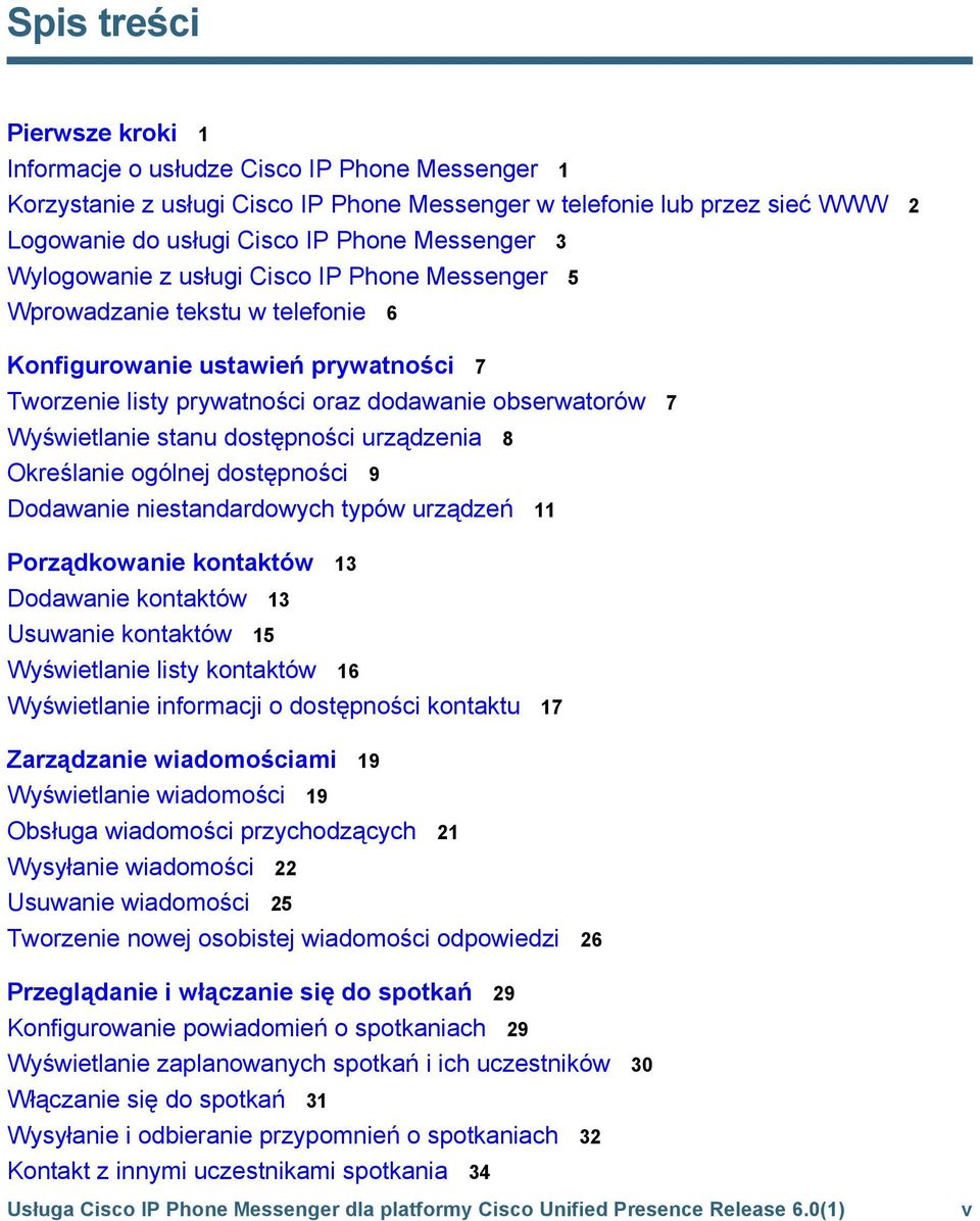 Wyświetlanie stanu dostępności urządzenia 8 Określanie ogólnej dostępności 9 Dodawanie niestandardowych typów urządzeń 11 Porządkowanie kontaktów 13 Dodawanie kontaktów 13 Usuwanie kontaktów 15