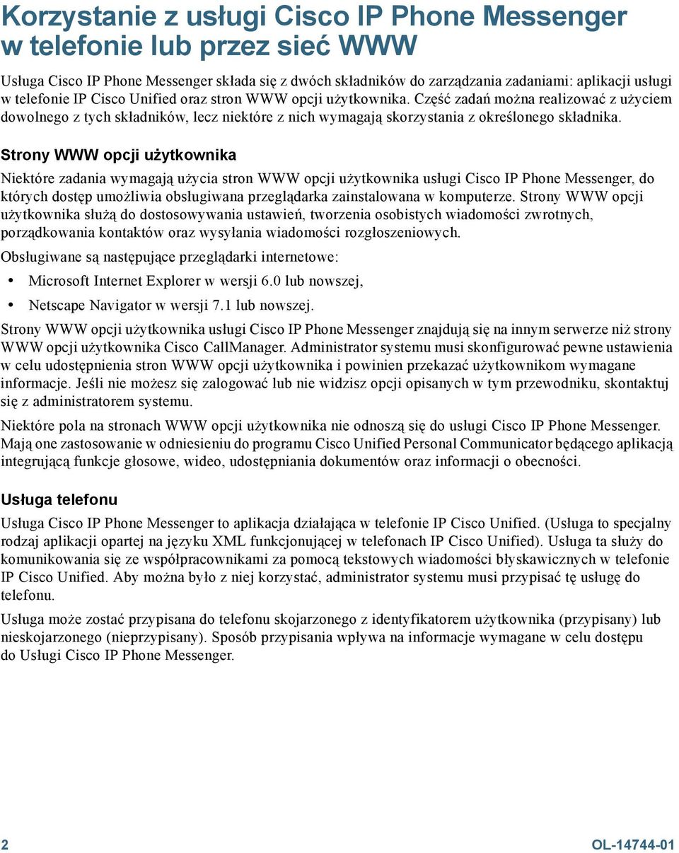 Strony WWW opcji użytkownika Niektóre zadania wymagają użycia stron WWW opcji użytkownika usługi Cisco IP Phone Messenger, do których dostęp umożliwia obsługiwana przeglądarka zainstalowana w