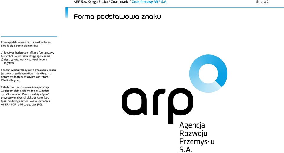 Fontem wykorzystanym w opracowaniu znaku jest font LayarBahtera Doomsday Regular, natomiast fontem deskryptora jest font Klavika Regular.