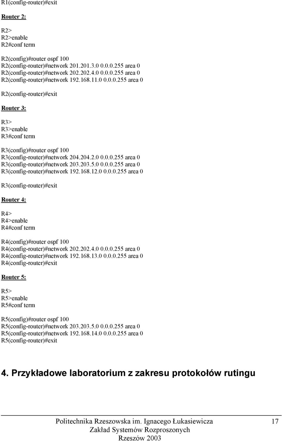 203.5.0 0.0.0.255 area 0 R3(config-router)#network 192.168.12.0 0.0.0.255 area 0 R3(config-router)#exit Router 4: R4> R4>enable R4#conf term R4(config)#router ospf 100 R4(config-router)#network 202.