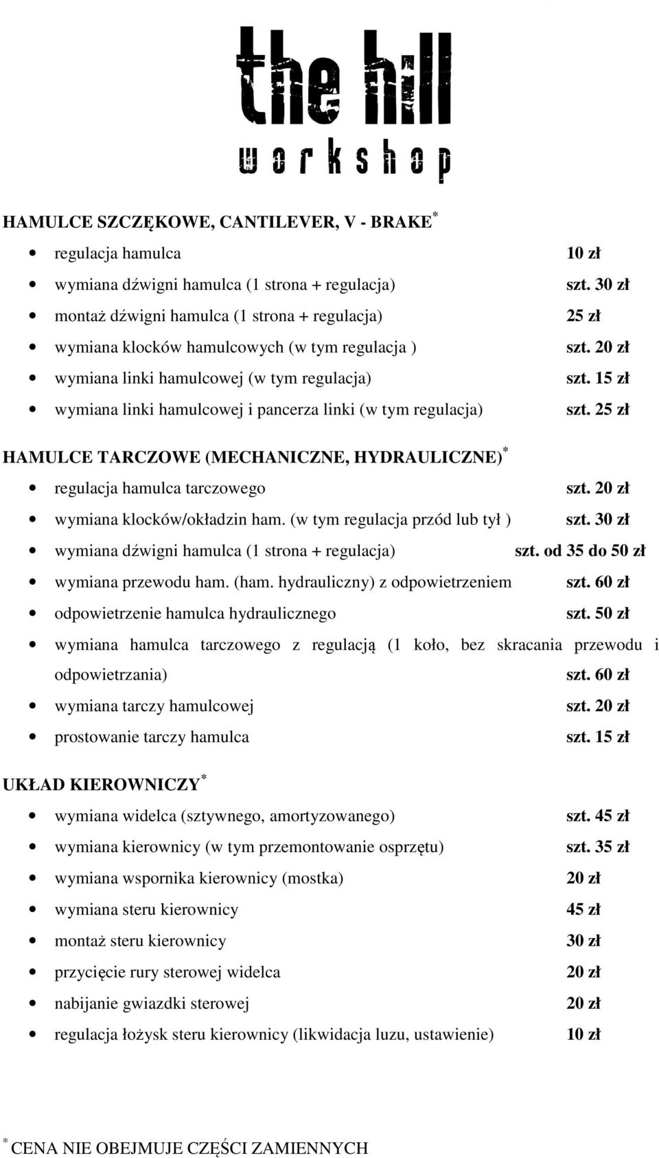 1 HAMULCE TARCZOWE (MECHANICZNE, HYDRAULICZNE) regulacja hamulca tarczowego wymiana klocków/okładzin ham. (w tym regulacja przód lub tył ) wymiana dźwigni hamulca (1 strona + regulacja) szt.