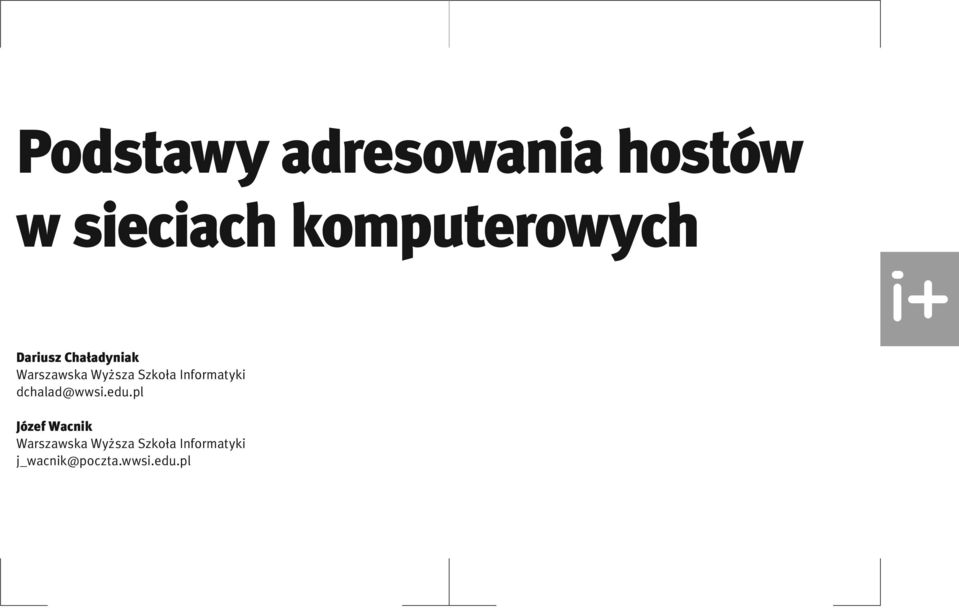 Szkoła Informatyki dchalad@wwsi.edu.