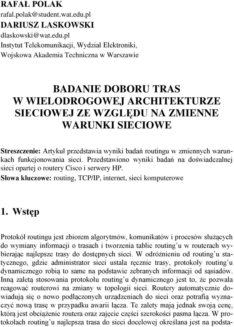 pl Instytut Telekomunikacji, Wydział Elektroniki, Wojskowa Akademia Techniczna w Warszawie BADANIE DOBORU TRAS W WIELODROGOWEJ ARCHITEKTURZE SIECIOWEJ ZE WZGLĘDU NA ZMIENNE WARUNKI SIECIOWE