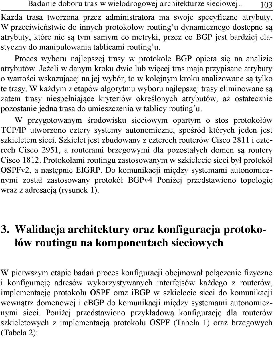 Proces wyboru najlepszej trasy w protokole BGP opiera się na analizie atrybutów.