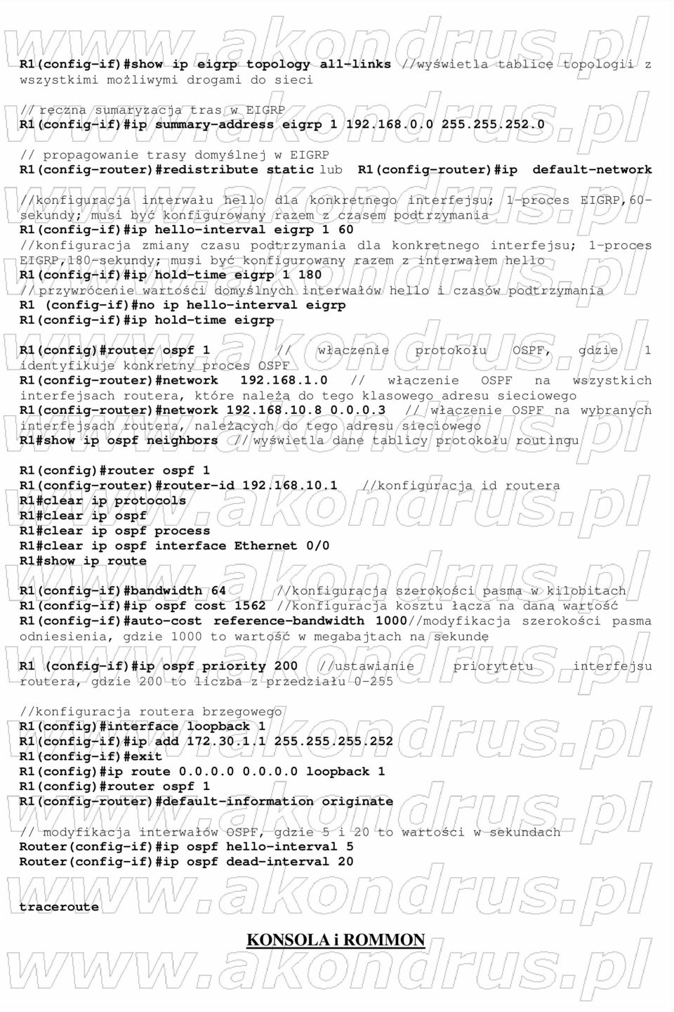 0 // propagowanie trasy domyślnej w EIGRP R1(config-router)#redistribute static lub R1(config-router)#ip default-network //konfiguracja interwału hello dla konkretnego interfejsu; 1 proces EIGRP,60-