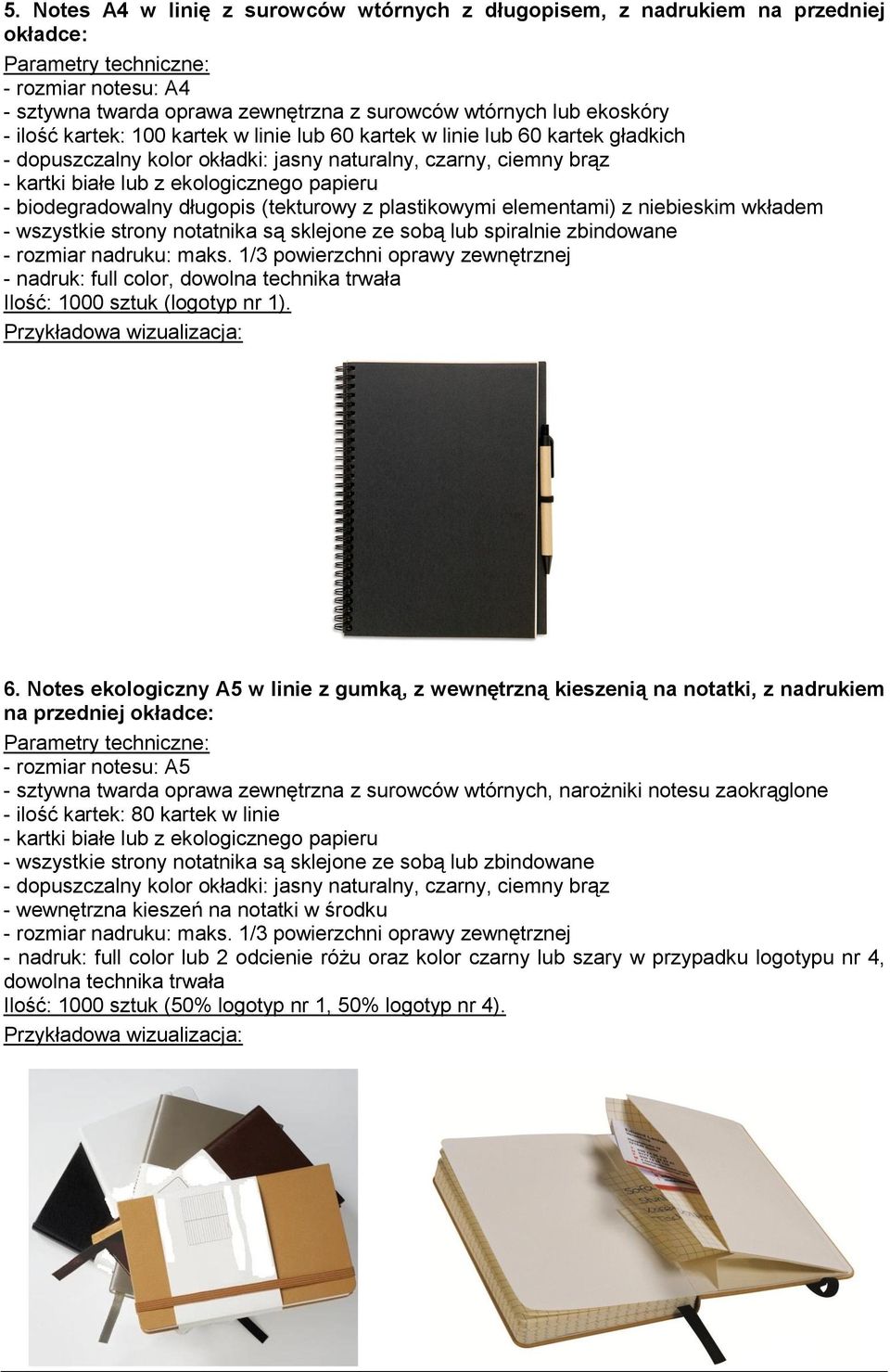 (tekturowy z plastikowymi elementami) z niebieskim wkładem - wszystkie strony notatnika są sklejone ze sobą lub spiralnie zbindowane - rozmiar nadruku: maks.