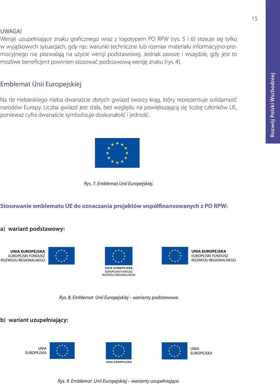 Jednak zawsze i wszędzie, gdy jest to możliwe beneficjent powinien stosować podstawową wersję znaku (rys. 4).