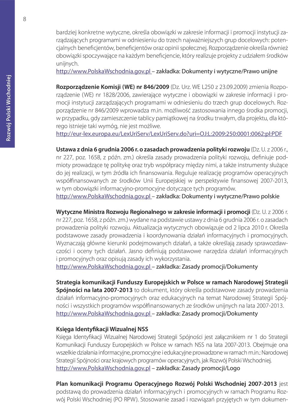 polskawschodnia.gov.pl zakładka: Dokumenty i wytyczne/prawo unijne Rozporządzenie Komisji (WE) nr 846/2009 
